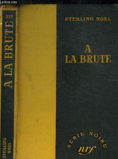 A LA BRUTE - COLLECTION SERIE NOIRE 377