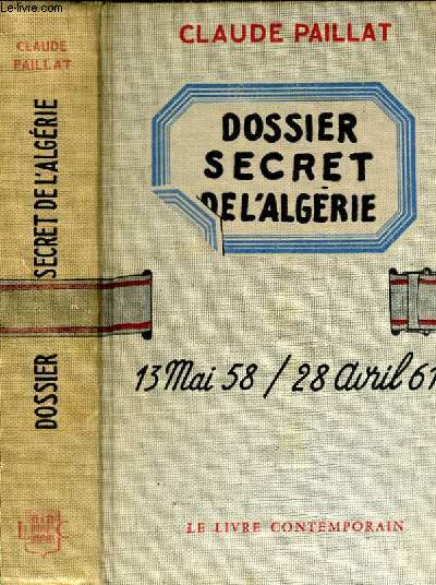 DOSSIER SECRET DE L'ALGERIE, 13 MAI 58 / 28 AVRIL 61