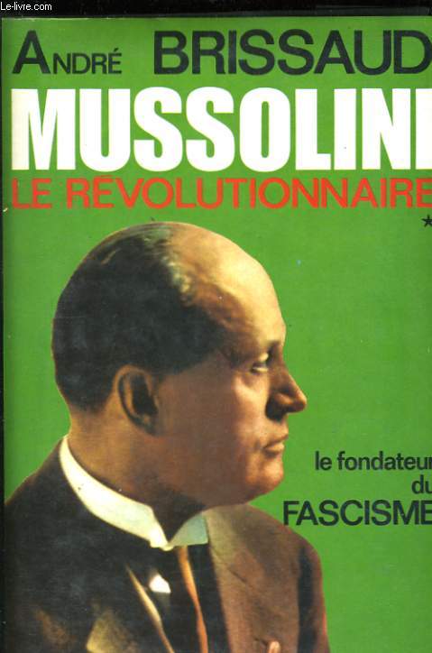 MUSSOLINI ,TOME 1: LE REVOLUTIONNAIRE