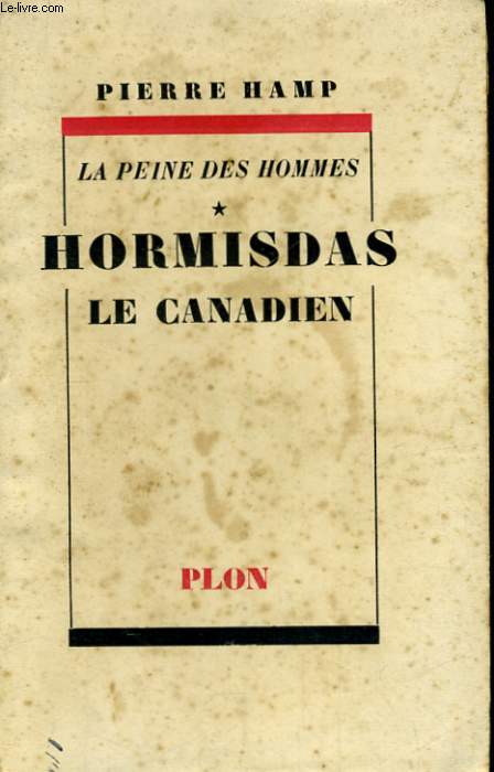 LA PEINE DES HOMMES, TOME 1: HORMISDAS LE CANADIEN