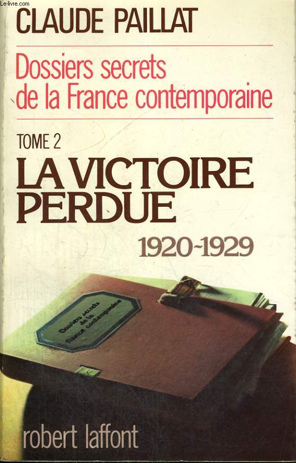 DOSSIERS SECRETS DE LA FRANCE CONTEMPORAINE. TOME 2 : LA VICTOIRE PERDUE 1920-1929.