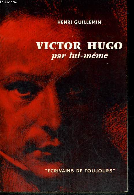 Victor Hugo par lui-mme - Collection Ecrivains de toujours n 1