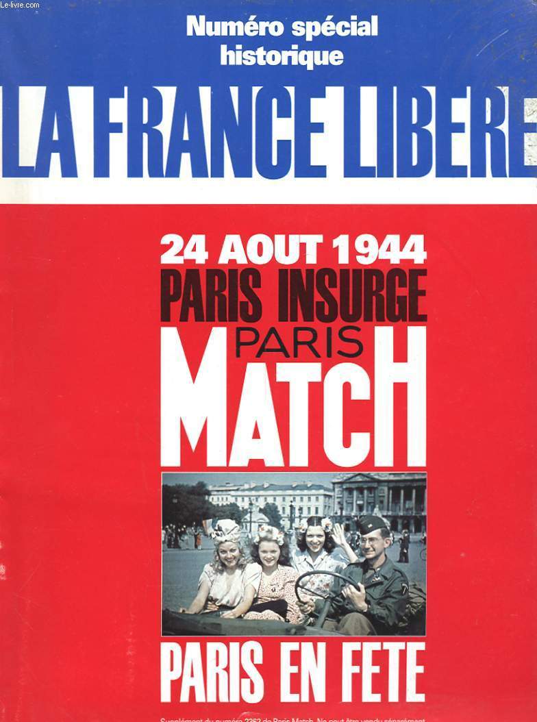 REVUE - PARIS MATCH - NUMERO SPECIAL HISTORIQUE - LA FRANCE LIBEREE - 24 AOUT 1944 - PARIS INSURGE - PARIS EN FETE - L'EMBRASSEMENT - LE PARIS DE GAVROCHE - LES CHARS DE LA DELIVRANCE - 25 AOUT LA CAPITAL SE BAT - LE VISAGE DES HEROS -