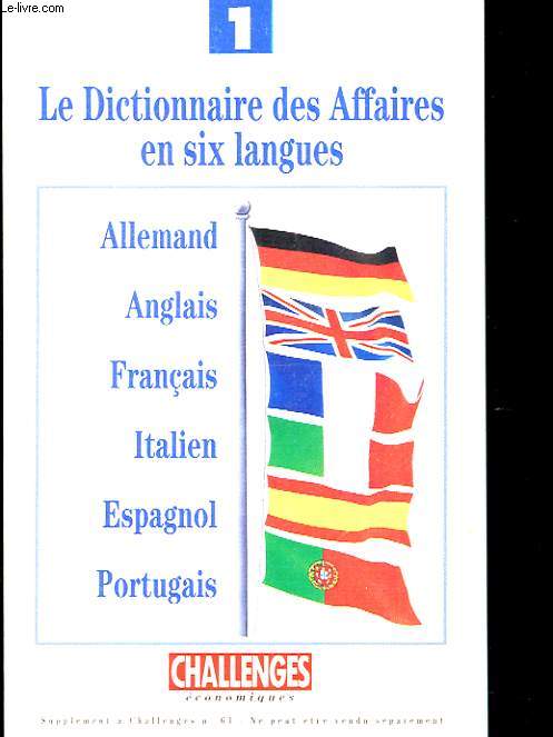 LE DICTIONNAIRE DES AFFAIRES EN SIX LANGUES - ALLEMAND FRANCAIS ANGLAIS ITALIEN ESPAGNOL PORTUGAIS