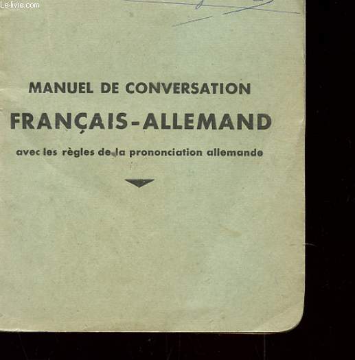 MANUEL DE CONVERSATION FRANCAIS-ALLEMAND, AVEC LES REGLES DE LA PRONONCIATIONS ALLEMANDE