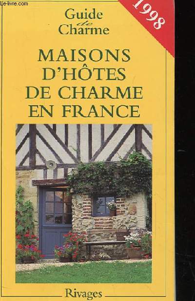 Guide de Charme. Maisons d'Htes de Charme en France - 1998. Bed and Breakfast  la franaise.
