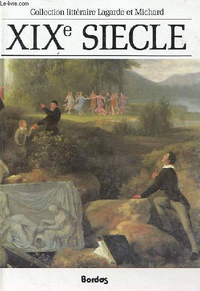 XIXe SIECLE - LES GRANDS AUTEURS FRANCAIS DU PROGRAMME anthologie et histoire littraire