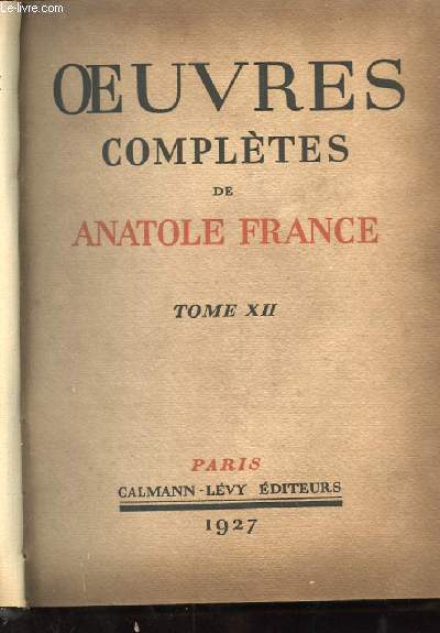OEUVRES COMPLETES DE ANATOLE FRANCE. TOME XII. HISTOIRE CONTEMPORAINE. L'ANNEAU D'AMETHYSTE. MONSIEUR BERGERET A PARIS.