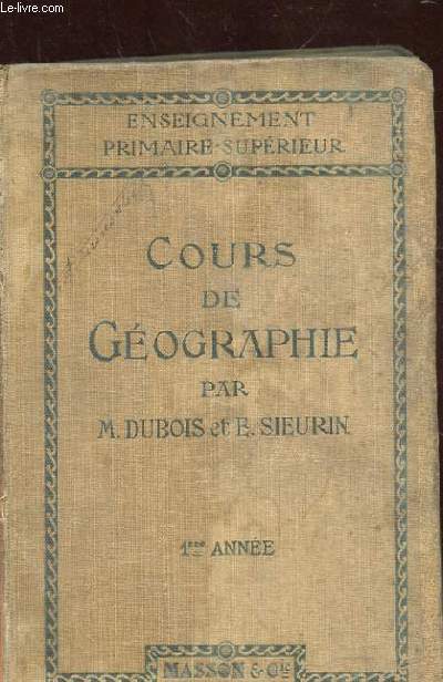COURS DE GEOGRAPHIE A L'USAGE DES ECOLES PRIMAIRES SUPERIEURES. (PROGRAMMES DU 26 JUILLET 1909). PREMIERE ANNEE. PRINCIPAUX ASPECTS DU GLOBE. LA FRANCE.