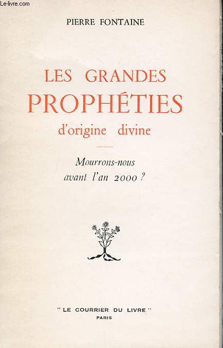 LES GRANDES PROPHETIES D'ORIGINE DIVINE. MOURRONS-NOUS AVANT L'AN 2000?