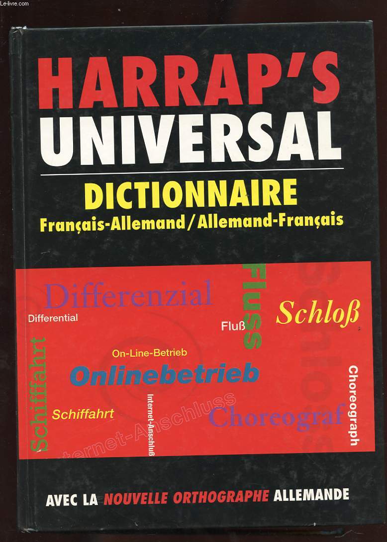 HARRAP'S UNIVERSAL. DICTIONNAIRE FRANCAIS-ALLEMAND / ALLEMAND-FRANCAIS. AVEC LA NOUVELLE ORTHOGRAPHE ALLEMANDE