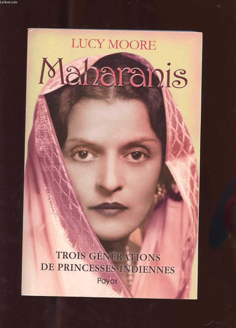 MAHARANIS. TROIS GENERATIONS DE PRINCESSES INDIENNES.