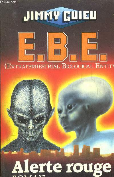 E.B.E. (EXTRATERRESTRIAL BIOLOGICAL ENTITY) - ALERTE ROUGE