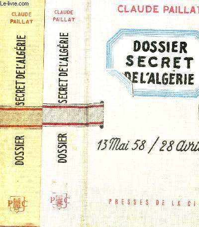 DOSSIER SECRET DE L'ALGERIE - 2 VOLUMES - TOMES I+II / 13 MAI 58 - 28 AVRIL 61 / 1954 - 1958