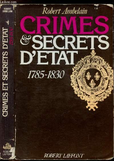 CRIMES ET SECRETS D'ETAT 1785-1830
