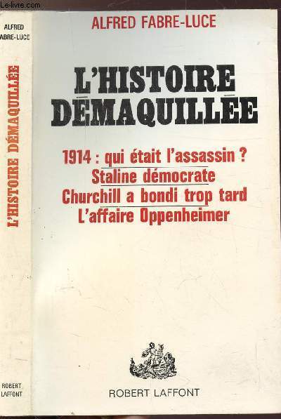 L'HISTOIRE DEMAQUILLEE - 1914 : QUI ETAIT L'ASSASSIN ? STALINE DEMOCRATE - CHURCHILL A BONDI TROP TARD - L'AFFAIRE OPPENHEIMER
