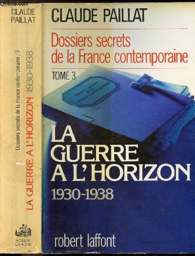 DOSSIERS SECRETS DE LA FRANCE CONTEMPORAINE - TOME III - LA GUERRE A L'HORIZON 1930-1938