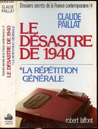 DOSSIERS SECRETS DE LA FRANCE CONTEMPORAINE - TOME IV - LE DESASTRE DE 1940 - TOME I - LA REPETITION GENERALE