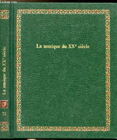 LA MUSIQUE DU XXE SIECLE - COLLECTION BIBLIOTHEQUE LAFFONT DES GRANDS THEMES N22