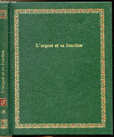L'ARGENT ET SA FONCTION - COLLECTION BIBLIOTHEQUE LAFFONT DES GRANDS THEMES N28