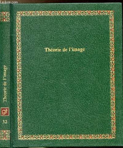 THEORIE DE L'IMAGE - COLLECTION BIBLIOTHEQUE LAFFONT DES GRANDS THEMES N32