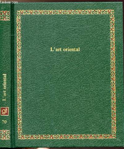 L'ART ORIENTAL - COLLECTION BIBLIOTHEQUE LAFFONT DES GRANDS THEMES N70