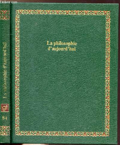 LA PHILOSOPHIE D'AUJOURD'HUI - COLLECTION BIBLIOTHEQUE LAFFONT DES GRANDS THEMES N84