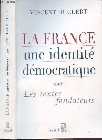 LA FRANCE UNE IDENTITE DEMOCRATIQUE - LES TEXTES FONDATEURS