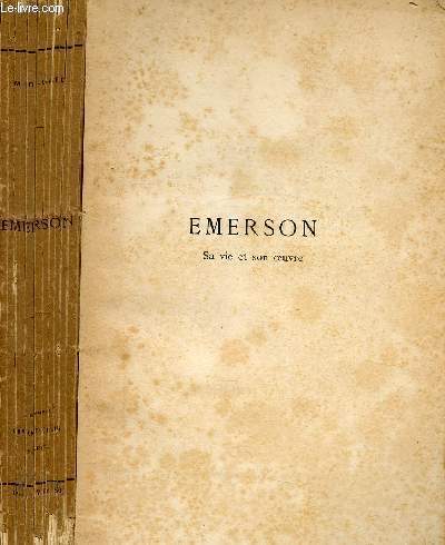 EMERSON - SA VIE ET SON OEUVRE / ChI. L'homme, ChII. Ides gnrales d'Emerson, ChIII. La vie individuelle, ChIV. La vie domestiques, ChV. La socit et les questions qui s'y rattachent ...