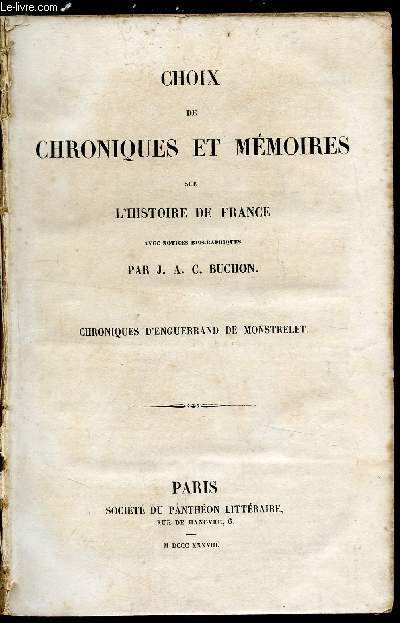 CHOIX DE CHRONIQUES ET MEMOIRES SUR L'HISTOIRE DE FRANCE AVEC NOTICES BIOGRAPHIQUES - CHRONIQUES D'ENGUERRAND DE MONSTRELET