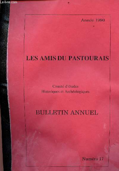 Les amis du pastourais - comit d'tudes historiques et archologiques - bulletin annuel n17 - anne 1990