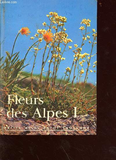 Fleurs des alpes tome 1 - Collection petits atlas payot lausanne n12