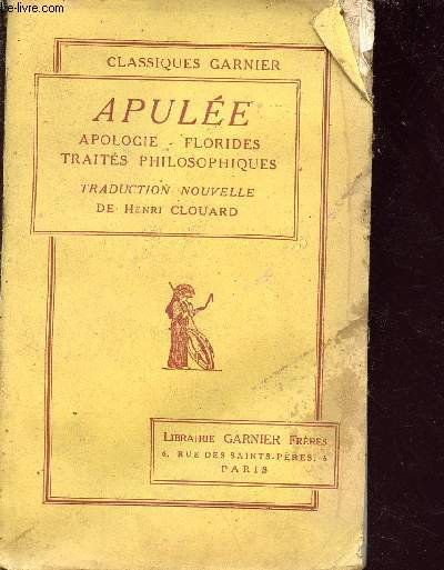 Apule - apologie, florides, traits philosophiques - traduction nouvelle - Collection classiques garnier