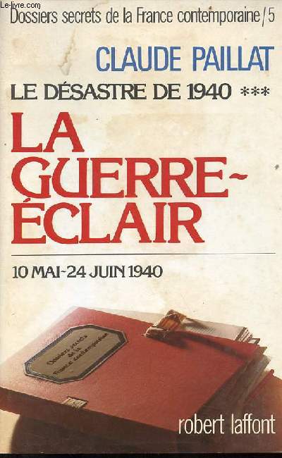 EXTRAIT - Dossiers secrets de la France contemporaine tome IV le dsastre de 1940*** - la guerre clair 10 mai - 24 juin 1940.