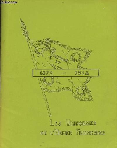 Les uniformes de l'arme franaise son armement - son quipement de 1872  1914 - recueil de notes et rglements - Gendarmerie.