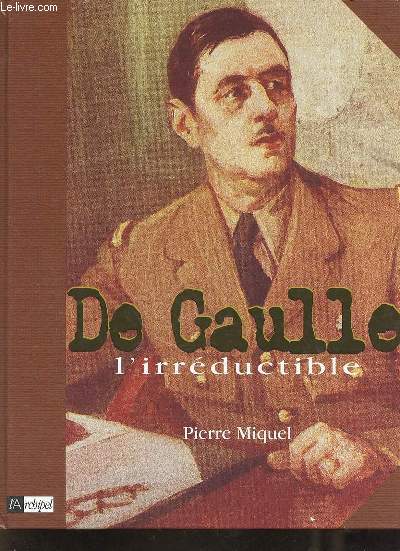 De Gaulle l'irrductible.