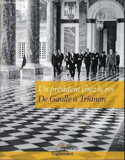 Un prsident chez le roi De Gaulle  Trianon.