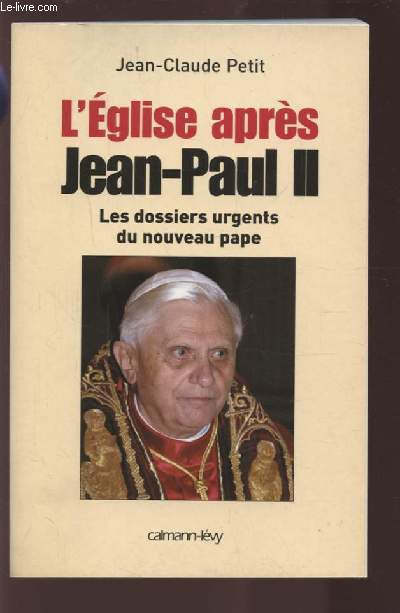 L'EGLISE APRES JEAN PAUL II - LES DOSSIERS URGENTS DU NOUVEAU PAPE.