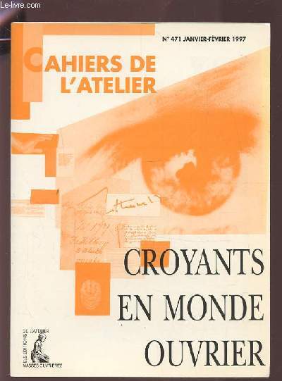 CROYANTS EN MONDE OUVRIER - CAHIERS DE L'ATELIER N471 JANVIER FEVRIER 1997.