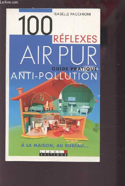 100 REFLEXES AIR PUR - ANTI POLLUTION - GUIDE PRATIQUE - A LA MAISON, AU BUREAU.