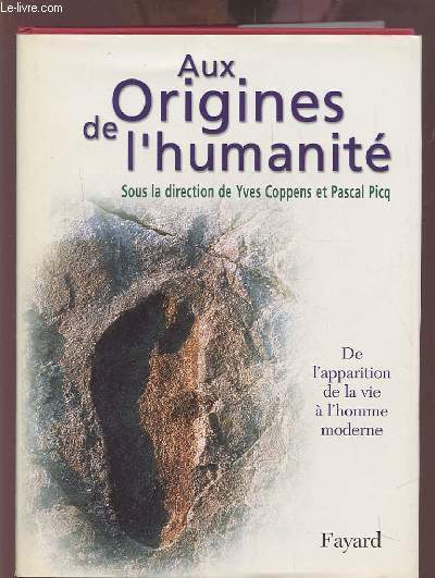 AUX ORIGINES DE L'HUMANITE - VOLUME 1 : DE L'APPARITION DE LA VIE A L'HOMME MODERNE.