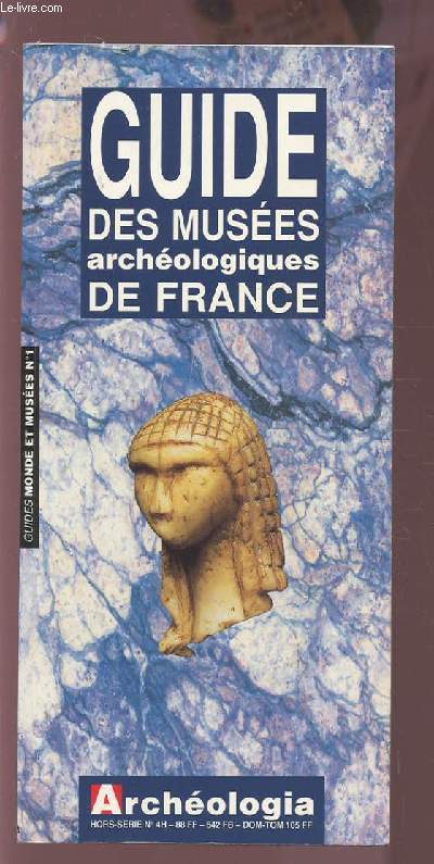 GUIDE DES MUSEES ARCHEOLOGIQUES DE FRANCE - ARCHEOLOGIA N4H - GUIDES MONDE ET MUSEES N1.