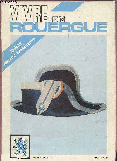 VIVRE EN ROUERGUE - NUMERO SPECIAL HISTOIRE GENDARMERIE ANNEE 1978 : MARECHAUSSEE EN ROUERGUE A TRAVERS LES ARCHIVES.