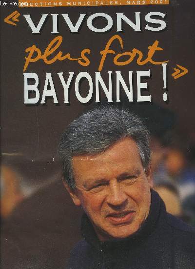 VIVONS PLUS FORT BAYONNE ! - ELECTIONS MUNICIPALES, MARS 2001 - JEAN GRENET, LISTE D