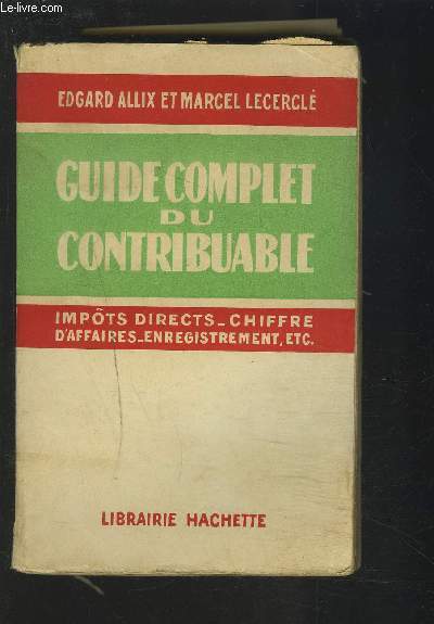 GUIDE COMPLET DU CONTRIBUABLE - IMPOTS DIRECTS / CHIFFRE D'AFFAIRES / BENEFICES COMMERCIAUX / ENREGISTREMENT, ETC...