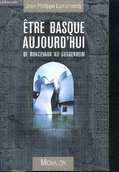 ETRE BASQUE AUJOURD'HUI - De Ronceveaux au Guggenheim
