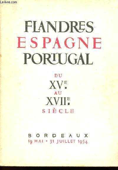 CATALOGUE FLANDRES ESPAGNE PORTUGAL DU XVe AU XVIIe SIECLE - BORDEAUX 19 MAI - 31 JUILLET 1954