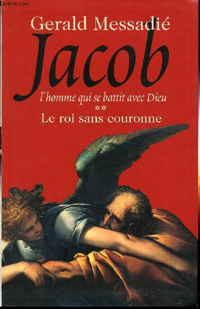 LE ROI SANS COURONNE - TOME 2/ JACOB - L'HOMME QUI SE BATTIT AVEC DIEU