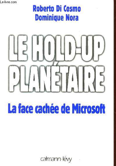 LE HOLD-UP PLANETAIRE : LA FACE CACHEE DE MICROSOFT