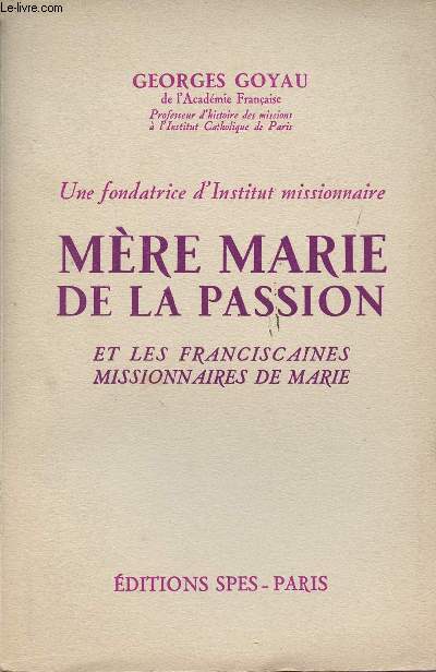 UNE FONDATRICE D'INSTITUT MISSIONNAIRE MERE MARIE DE LA PASSION ET LES FRANCISCAINES MISSIONNAIRES DE MARIE